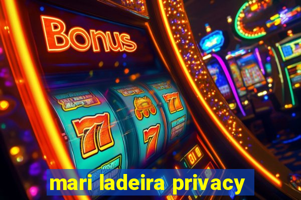 mari ladeira privacy